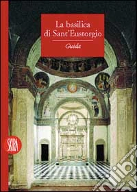 Basilica di S. Eustorgio. Ediz. illustrata