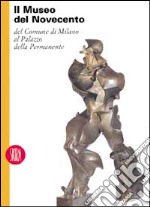 Museo del Novecento del Comune di Milano al Palazzo della permanente. Ediz. illustrata libro