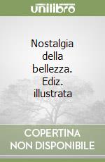 Nostalgia della bellezza. Ediz. illustrata