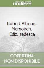 Robert Altman. Memoiren. Ediz. tedesca