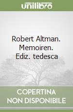 Robert Altman. Memoiren. Ediz. tedesca libro