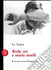 Body art e storie simili. Il corpo come linguaggio. Ediz. illustrata libro di Vergine Lea