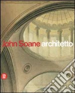 John Soane architetto 1753-1837. Ediz. illustrata