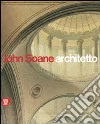 John Soane architetto 1753-1837. Ediz. illustrata libro