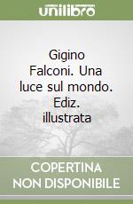 Gigino Falconi. Una luce sul mondo. Ediz. illustrata