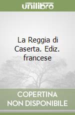 La Reggia di Caserta. Ediz. francese libro