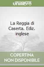 La Reggia di Caserta. Ediz. inglese libro