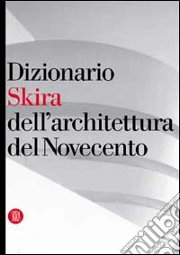 Dizionario dell'architettura del Novecento. Ediz. illustrata libro