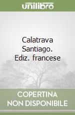 Calatrava Santiago. Ediz. francese libro