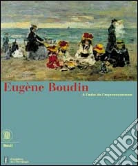 Eugène Boudin. A l'aube de l'impressionisme. Ediz. illustrata libro