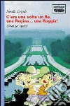 C'era una volta un re, una regina... Una reggia! Guida per ragazzi libro