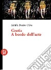 Gratis a bordo dell'arte. Ediz. illustrata libro