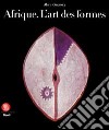 Afrique l'art des formes. Ediz. illustrata libro