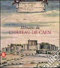 Memoires du Chateau de Caen. Ediz. illustrata libro