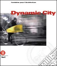 Dynamic city. Ediz. francese e fiamminga libro