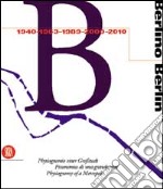 Berlino. Fisionomia di una grande città 1940, 1953, 1989, 2000, 2010. Ediz. Trilingue