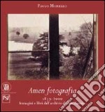 Amen fotografia. Immagini e libri dall'archivio di Italo Zannier. Ediz. illustrata libro