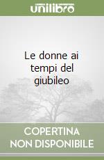 Le donne ai tempi del giubileo libro