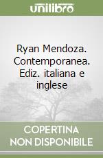 Ryan Mendoza. Contemporanea. Ediz. italiana e inglese