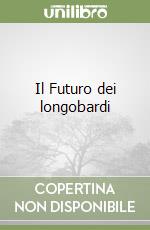 Il Futuro dei longobardi libro