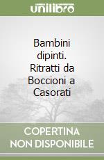 Bambini dipinti. Ritratti da Boccioni a Casorati libro