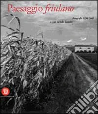 Il paesaggio friulano. Fotografie 1850-2000 libro