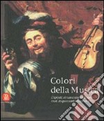 Colori della musica. Dipinti, strumenti, concerti tra Cinquecento e Seicento. Ediz. illustrata libro