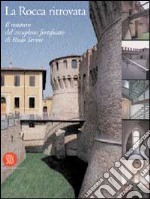 La rocca ritrovata. Il restauro del complesso fortificato di Riolo Terme libro