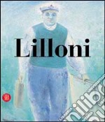 Umberto Lilloni. Catalogo ragionato. Ediz. illustrata