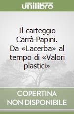 Il carteggio Carrà-Papini. Da «Lacerba» al tempo di «Valori plastici» libro