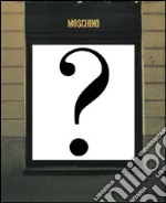 Moschino? Ediz. bilingue libro