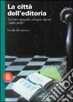 La città dell'editoria. Dal libro tipografico all'opera digitale (1880-2020) libro