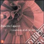 Roberto Capucci. Creatività al di là del tempo libro