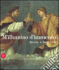 M'illumino d'immenso. Brescia, le sante croci libro
