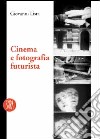 Cinema e fotografia futurista. Ediz. illustrata libro