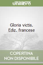 Gloria victis. Ediz. francese libro