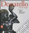 Donatello e il suo tempo. Il Bronzetto a Padova nel Quattrocento e nel Cinquecento. Ediz. illustrata libro