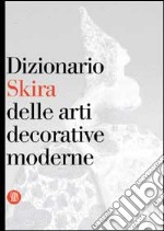 Dizionario Skira delle arti decorative moderne 1851-1942 libro