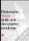 Dizionario Skira delle arti decorative moderne 1851-1942 libro