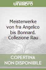 Meisterwerke von fra Angelico bis Bonnard. Collezione Rau libro