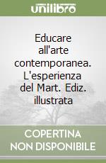 Educare all'arte contemporanea. L'esperienza del Mart. Ediz. illustrata libro