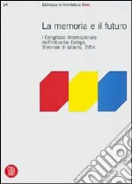 Memoria e futuro. Primo congresso internazionale dell'industrial-design, Triennale di Milano 1994. Ediz. illustrata libro