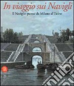 In viaggio sui Navigli. Il Naviglio pavese da Milano al Ticino. Ediz. illustrata libro