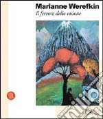 Marianne Werefkin. Fervore della visione. Ediz. illustrata libro