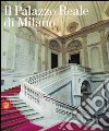 Palazzo Reale di Milano. La reggia ritrovata. Ediz. illustrata libro