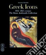 Greek icons 14/th-18/th century. The Rena Andreadis Collection. Ediz. illustrata libro