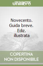 Novecento. Guida breve. Ediz. illustrata libro