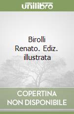 Birolli Renato. Ediz. illustrata libro