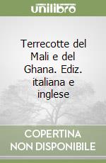 Terrecotte del Mali e del Ghana. Ediz. italiana e inglese libro