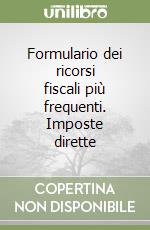 Formulario dei ricorsi fiscali più frequenti. Imposte dirette libro